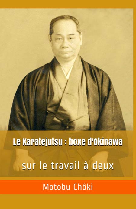 Première de couverture du livre : Le karatejutsu : boxe d'Okinawa - sur le travail à deux de Motobu Choki